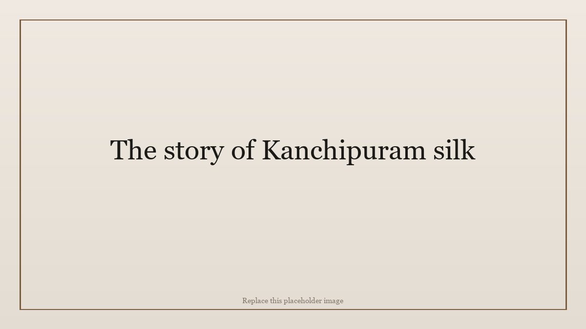 The story of Kanchipuram silk